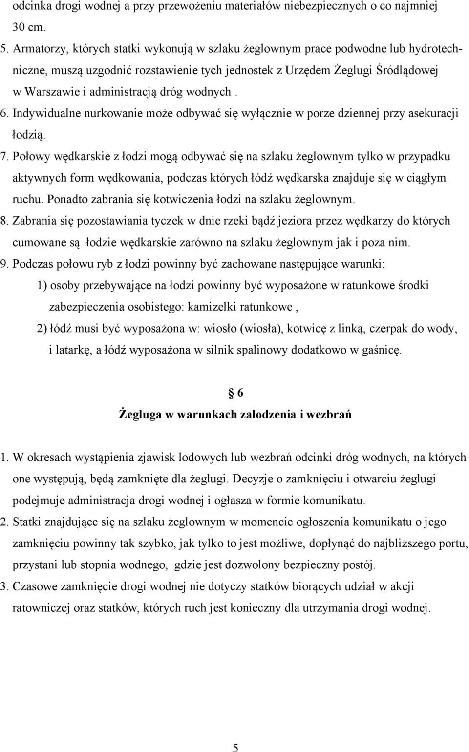 wodnych. 6. Indywidualne nurkowanie może odbywać się wyłącznie w porze dziennej przy asekuracji łodzią. 7.