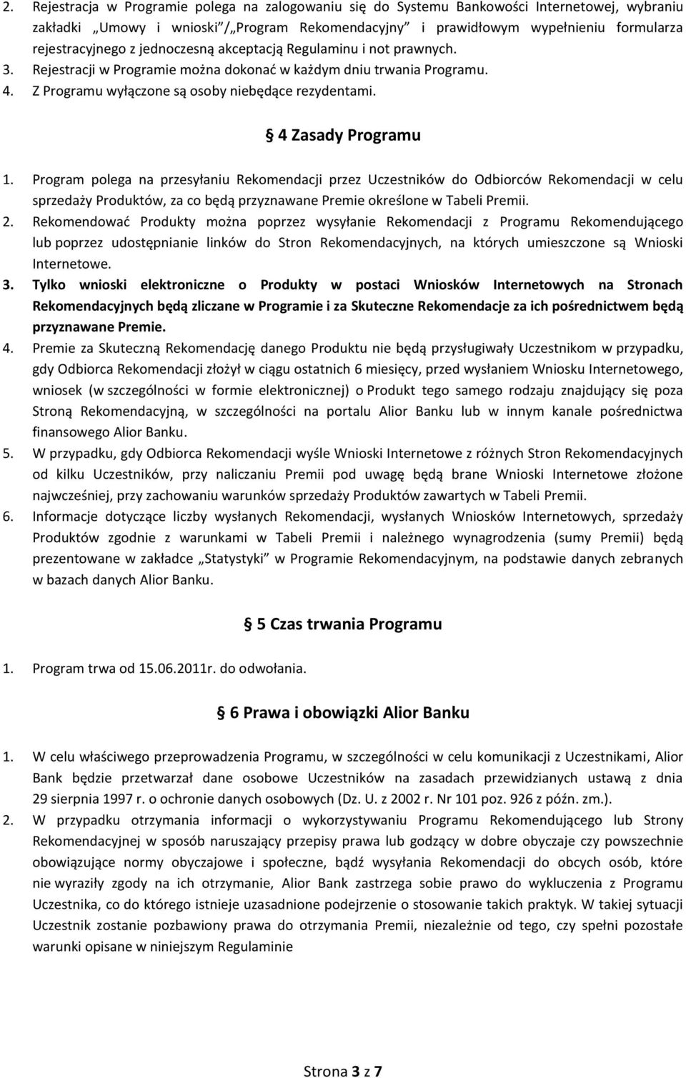 4 Zasady Programu 1. Program polega na przesyłaniu Rekomendacji przez Uczestników do Odbiorców Rekomendacji w celu sprzedaży Produktów, za co będą przyznawane Premie określone w Tabeli Premii. 2.