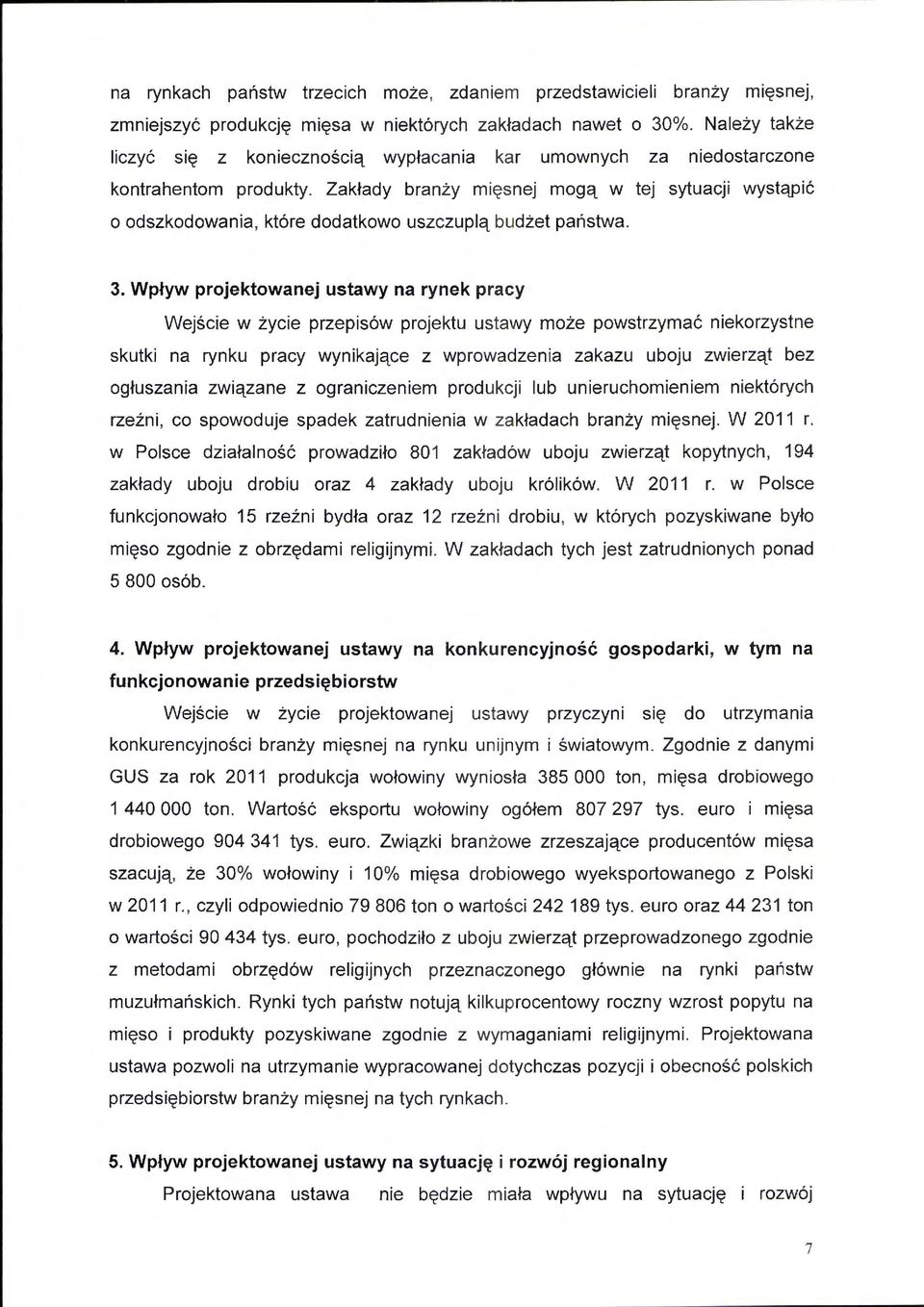 Zakłady branży m i ęs nej mogą w tej sytuacji wystąpić o odszkodowania, które dodatkowo uszczuplą b u dżet państwa. 3.