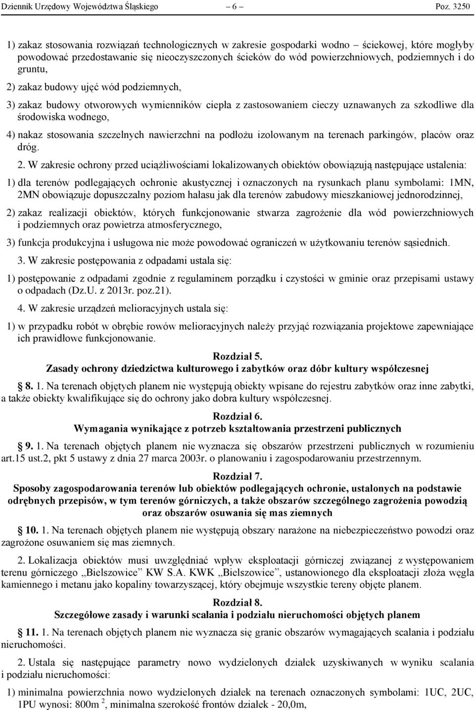 do gruntu, 2) zakaz budowy ujęć wód podziemnych, 3) zakaz budowy otworowych wymienników ciepła z zastosowaniem cieczy uznawanych za szkodliwe dla środowiska wodnego, 4) nakaz stosowania szczelnych