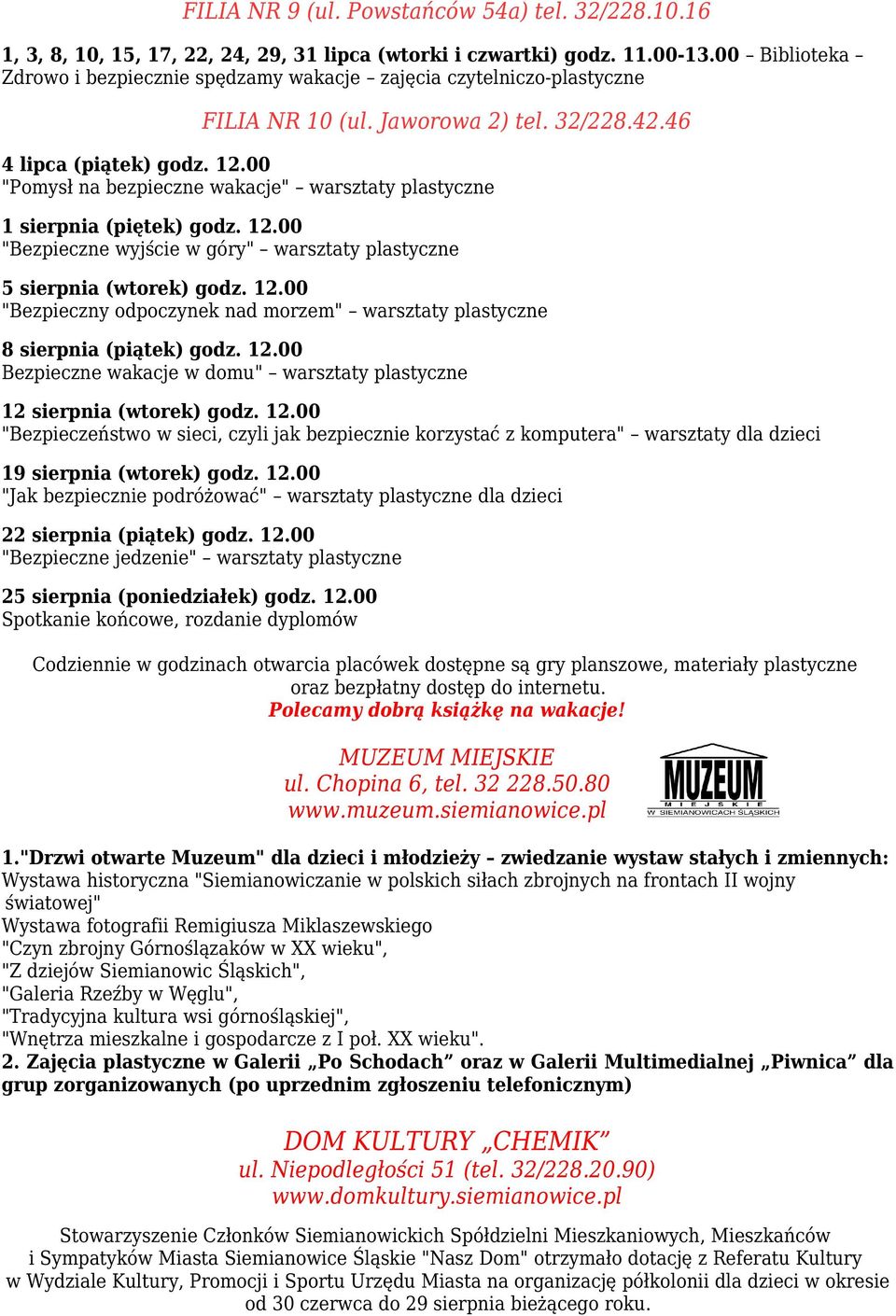 00 "Pomysł na bezpieczne wakacje" warsztaty plastyczne 1 sierpnia (piętek) godz. 12.00 "Bezpieczne wyjście w góry" warsztaty plastyczne 5 sierpnia (wtorek) godz. 12.00 "Bezpieczny odpoczynek nad morzem" warsztaty plastyczne 8 sierpnia (piątek) godz.