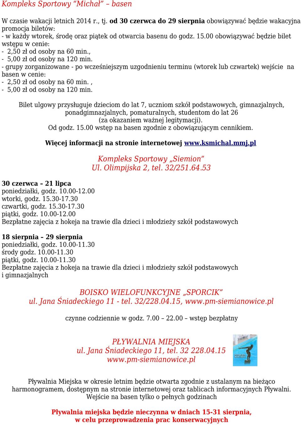 00 obowiązywać będzie bilet wstępu w cenie: - 2,50 zł od osoby na 60 min., - 5,00 zł od osoby na 120 min.