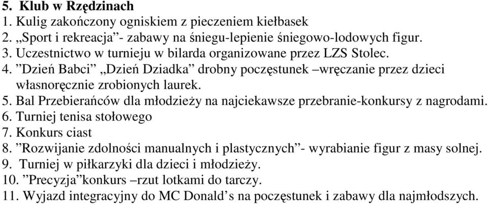 Bal Przebierańców dla młodzieŝy na najciekawsze przebranie-konkursy z nagrodami. 6. Turniej tenisa stołowego 7. Konkurs ciast 8.