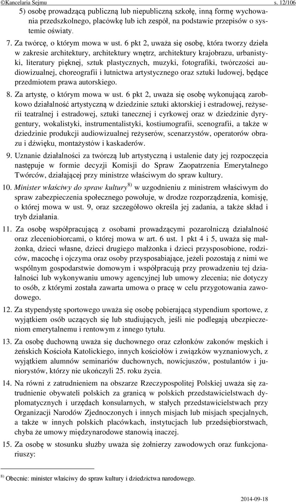 6 pkt 2, uważa się osobę, która tworzy dzieła w zakresie architektury, architektury wnętrz, architektury krajobrazu, urbanistyki, literatury pięknej, sztuk plastycznych, muzyki, fotografiki,