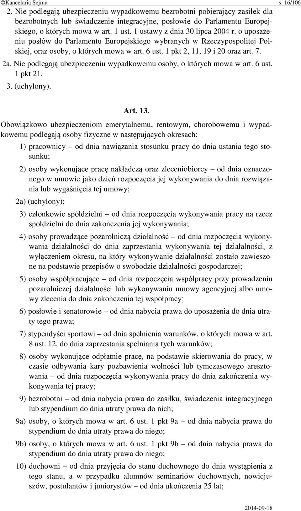 1 ustawy z dnia 30 lipca 2004 r. o uposażeniu posłów do Parlamentu Europejskiego wybranych w Rzeczypospolitej Polskiej, oraz osoby, o których mowa w art. 6 ust. 1 pkt 2, 11, 19 i 20 oraz art. 7. 2a.
