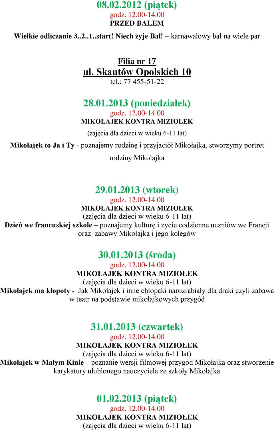 2013 (poniedziałek) Mikołajek to Ja i Ty - poznajemy rodzinę i przyjaciół Mikołajka, stworzymy portret rodziny Mikołajka Dzień we francuskiej szkole poznajemy kulturę