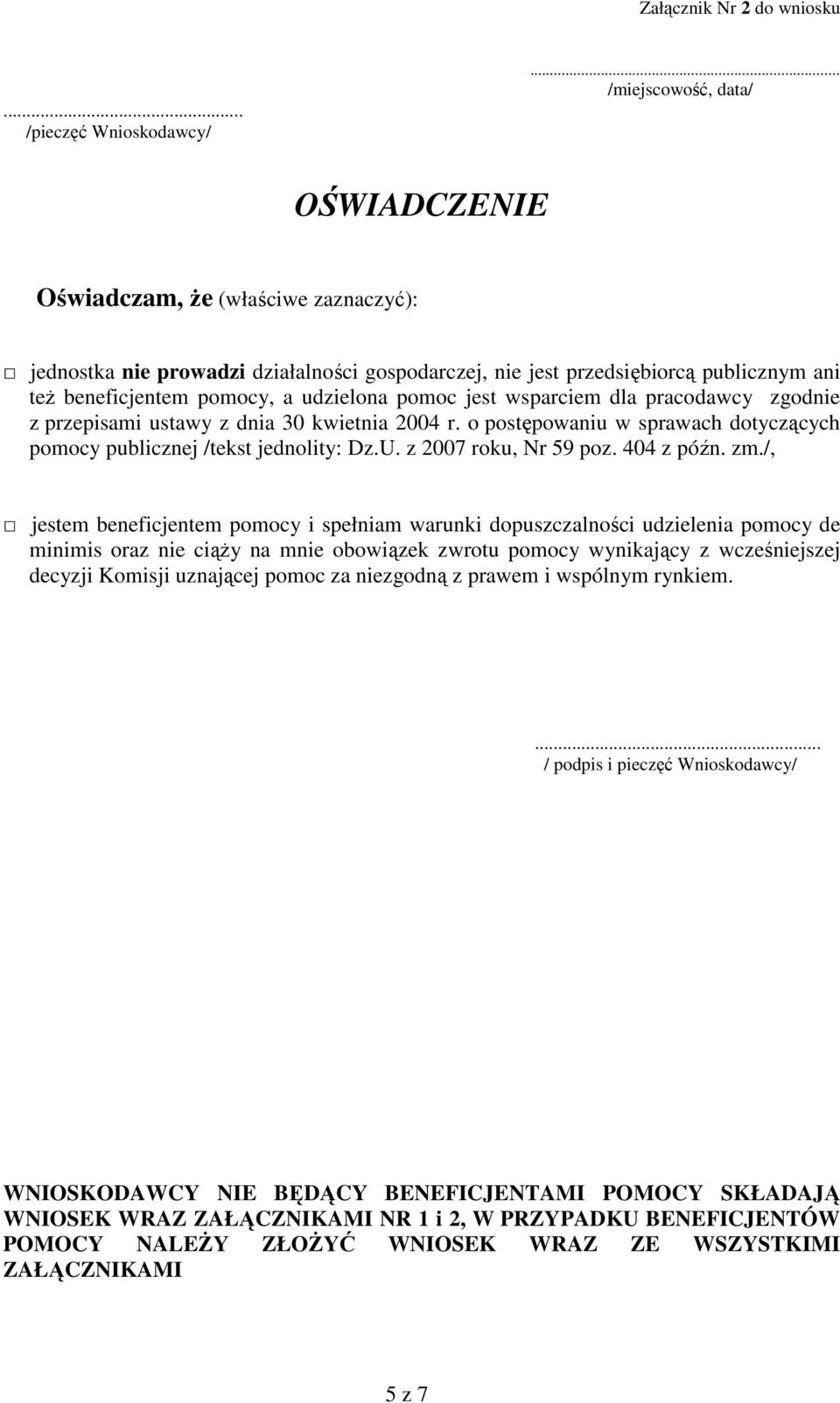 wsparciem dla pracodawcy zgodnie z przepisami ustawy z dnia 30 kwietnia 2004 r. o postępowaniu w sprawach dotyczących pomocy publicznej /tekst jednolity: Dz.U. z 2007 roku, Nr 59 poz. 404 z późn. zm.