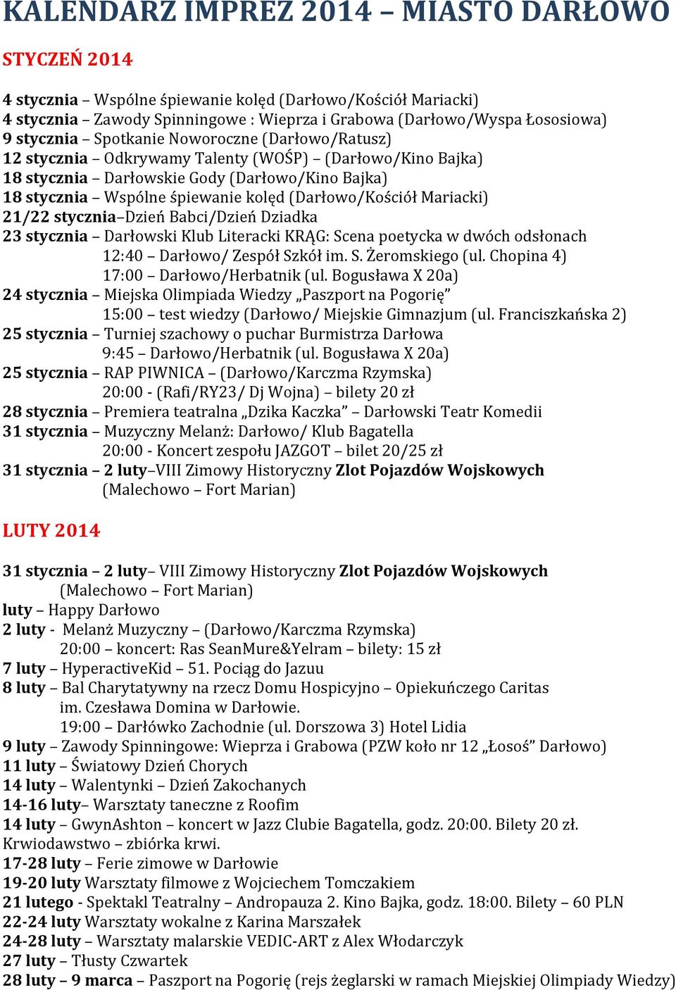 Mariacki) 21/22 stycznia Dzień Babci/Dzień Dziadka 23 stycznia Darłowski Klub Literacki KRĄG: Scena poetycka w dwóch odsłonach 12:40 Darłowo/ Zespół Szkół im. S. Żeromskiego (ul.