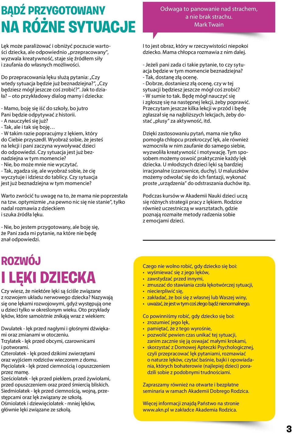 oto przykładowy dialog mamy i dziecka: - Mamo, boję się iść do szkoły, bo jutro Pani będzie odpytywać z historii. - A nauczyłeś się już?