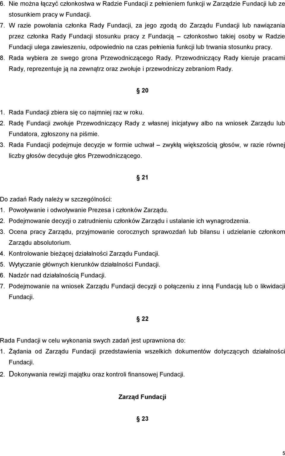 zawieszeniu, odpowiednio na czas pełnienia funkcji lub trwania stosunku pracy. 8. Rada wybiera ze swego grona Przewodniczącego Rady.