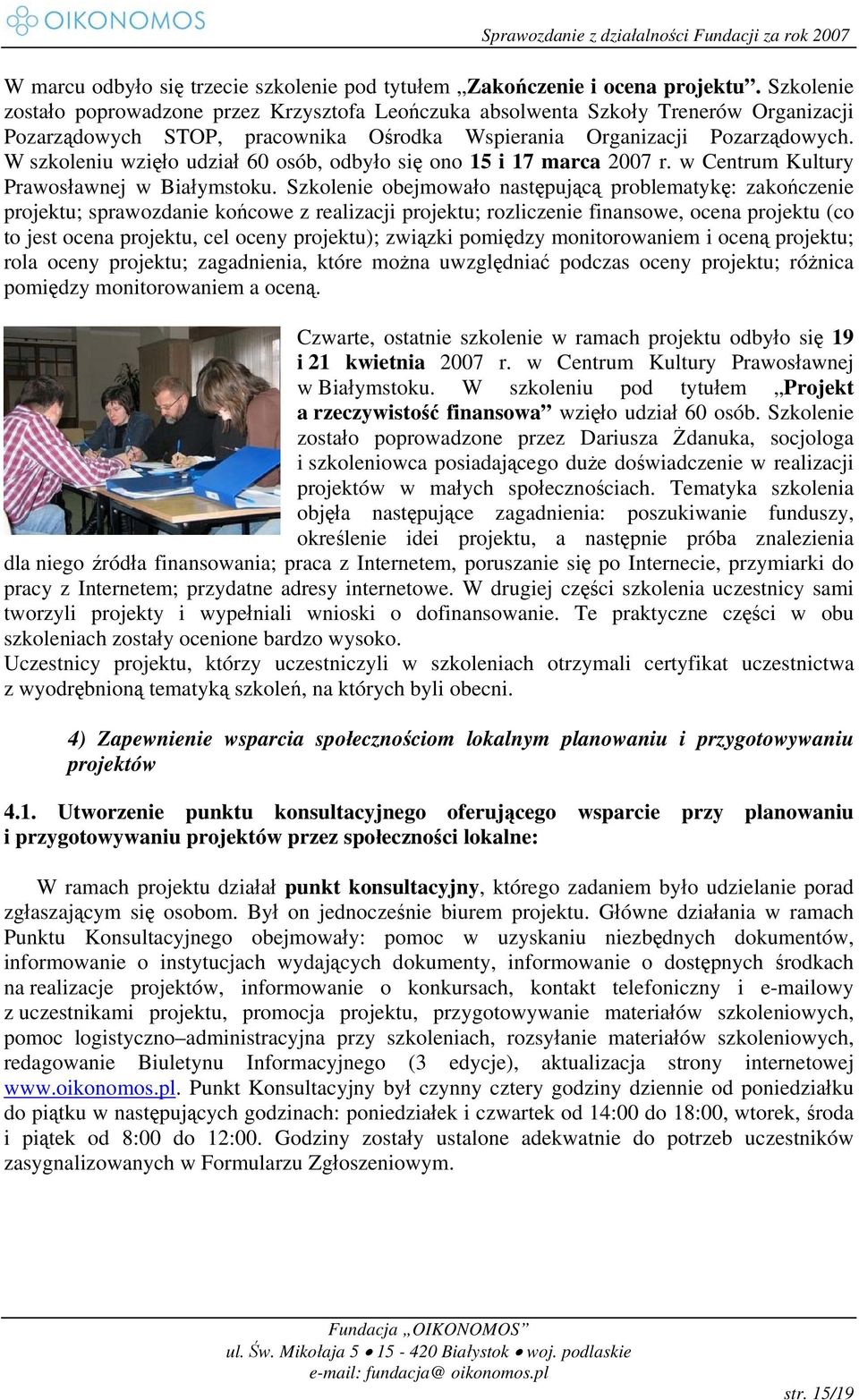 W szkoleniu wzięło udział 60 osób, odbyło się ono 15 i 17 marca 2007 r. w Centrum Kultury Prawosławnej w Białymstoku.