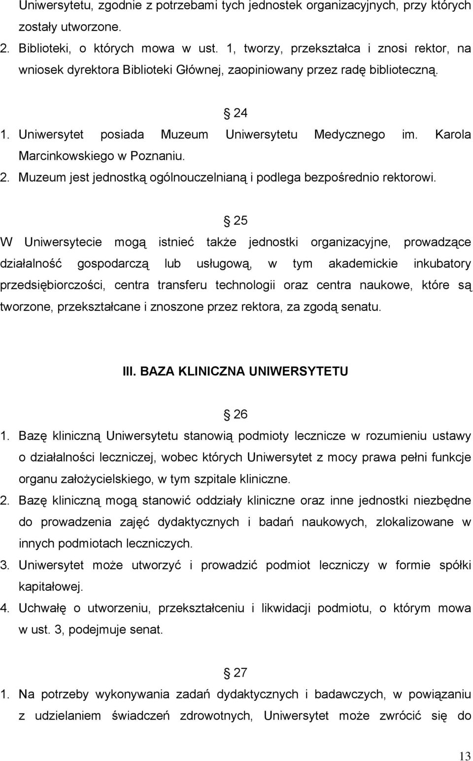 Karola Marcinkowskiego w Poznaniu. 2. Muzeum jest jednostką ogólnouczelnianą i podlega bezpośrednio rektorowi.