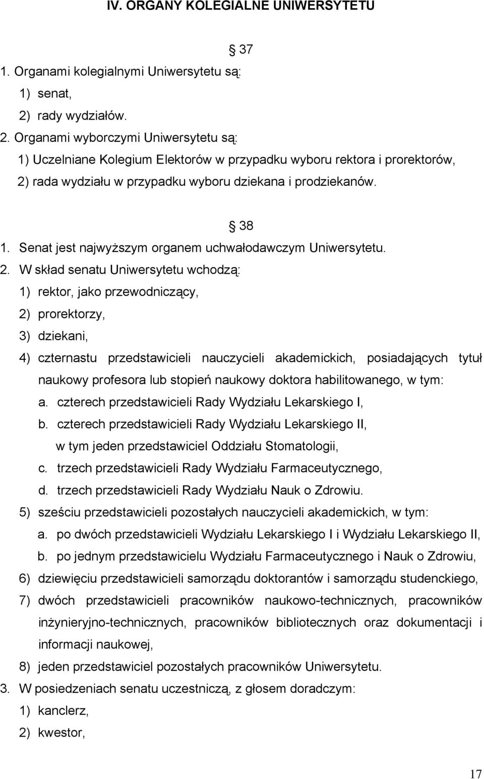 Senat jest najwyższym organem uchwałodawczym Uniwersytetu. 2.