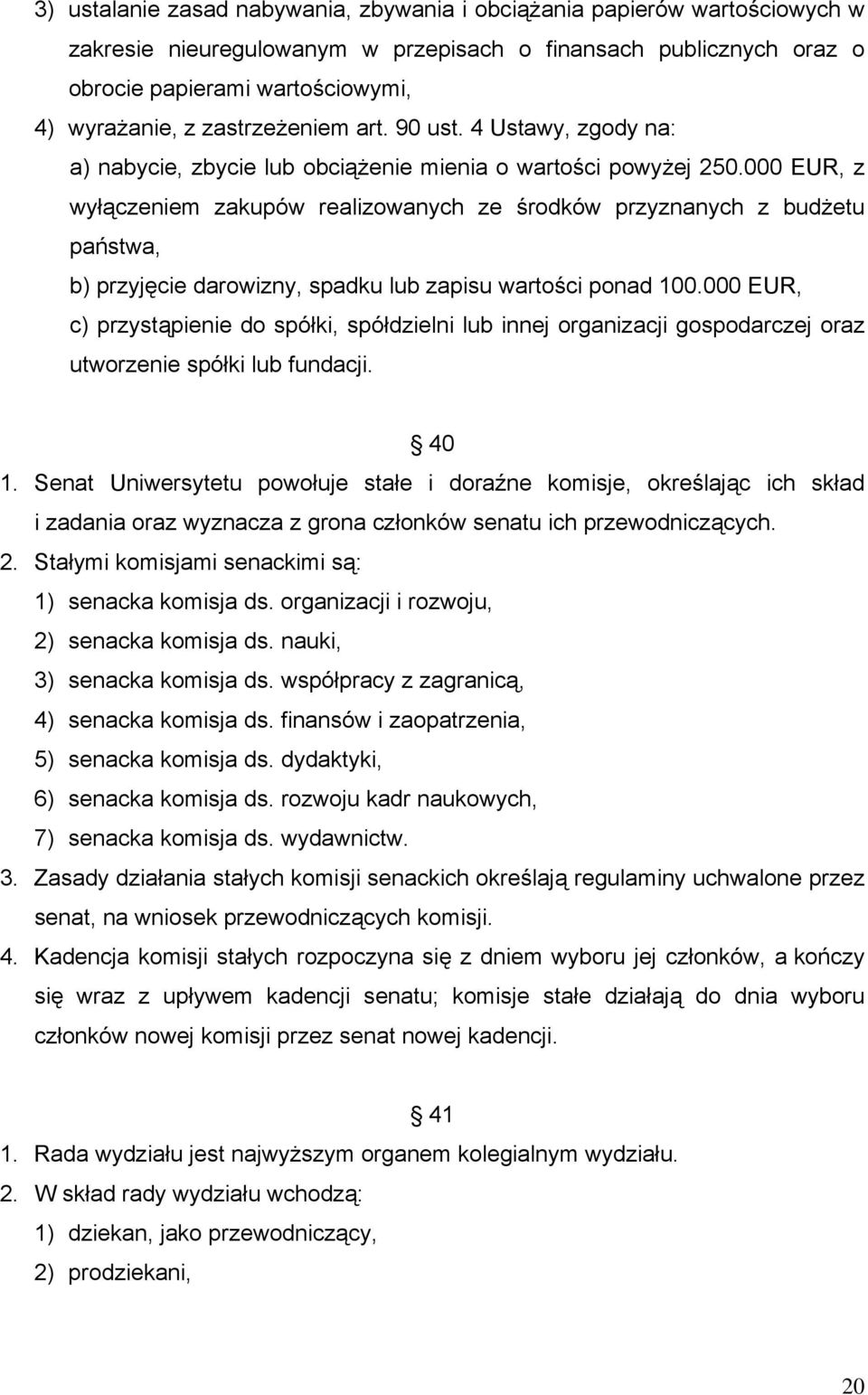 000 EUR, z wyłączeniem zakupów realizowanych ze środków przyznanych z budżetu państwa, b) przyjęcie darowizny, spadku lub zapisu wartości ponad 100.