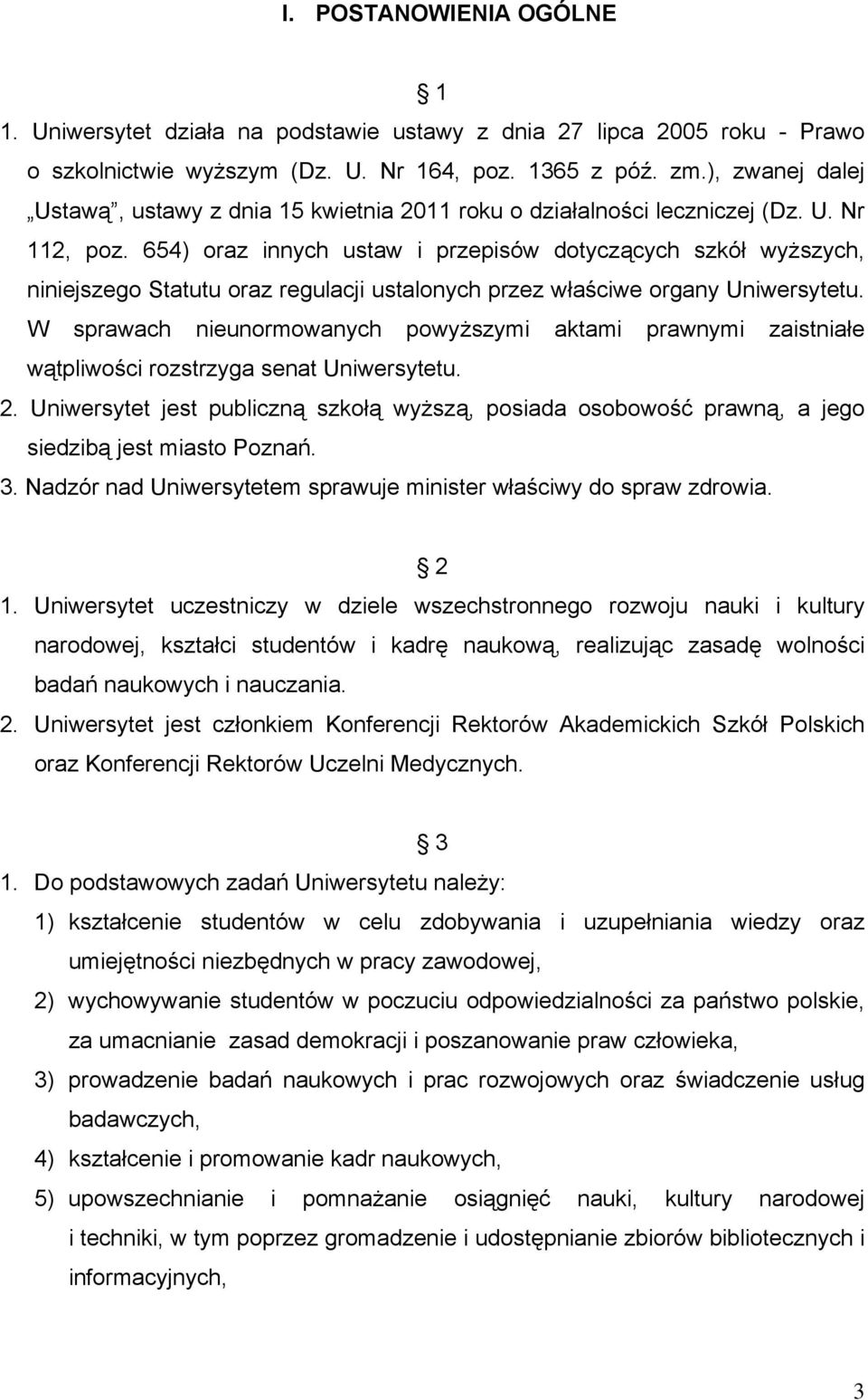 654) oraz innych ustaw i przepisów dotyczących szkół wyższych, niniejszego Statutu oraz regulacji ustalonych przez właściwe organy Uniwersytetu.