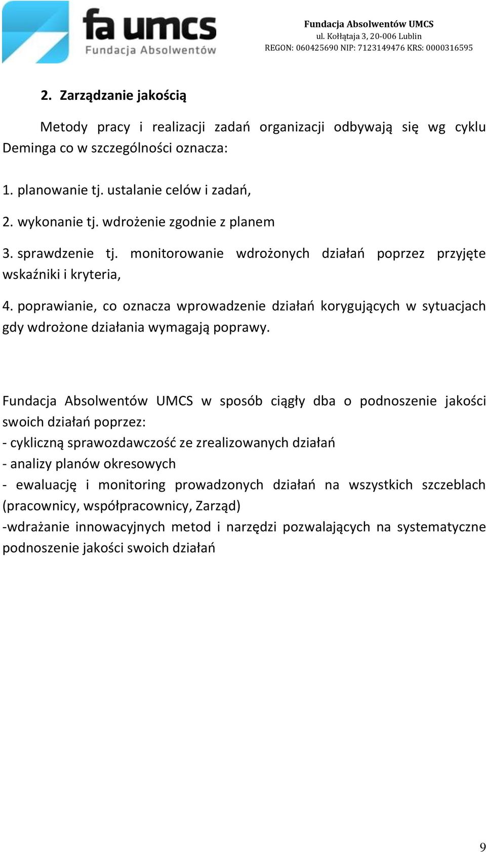 poprawianie, co oznacza wprowadzenie działań korygujących w sytuacjach gdy wdrożone działania wymagają poprawy.