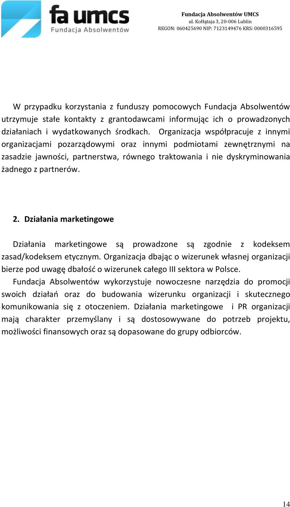 Działania marketingowe Działania marketingowe są prowadzone są zgodnie z kodeksem zasad/kodeksem etycznym.