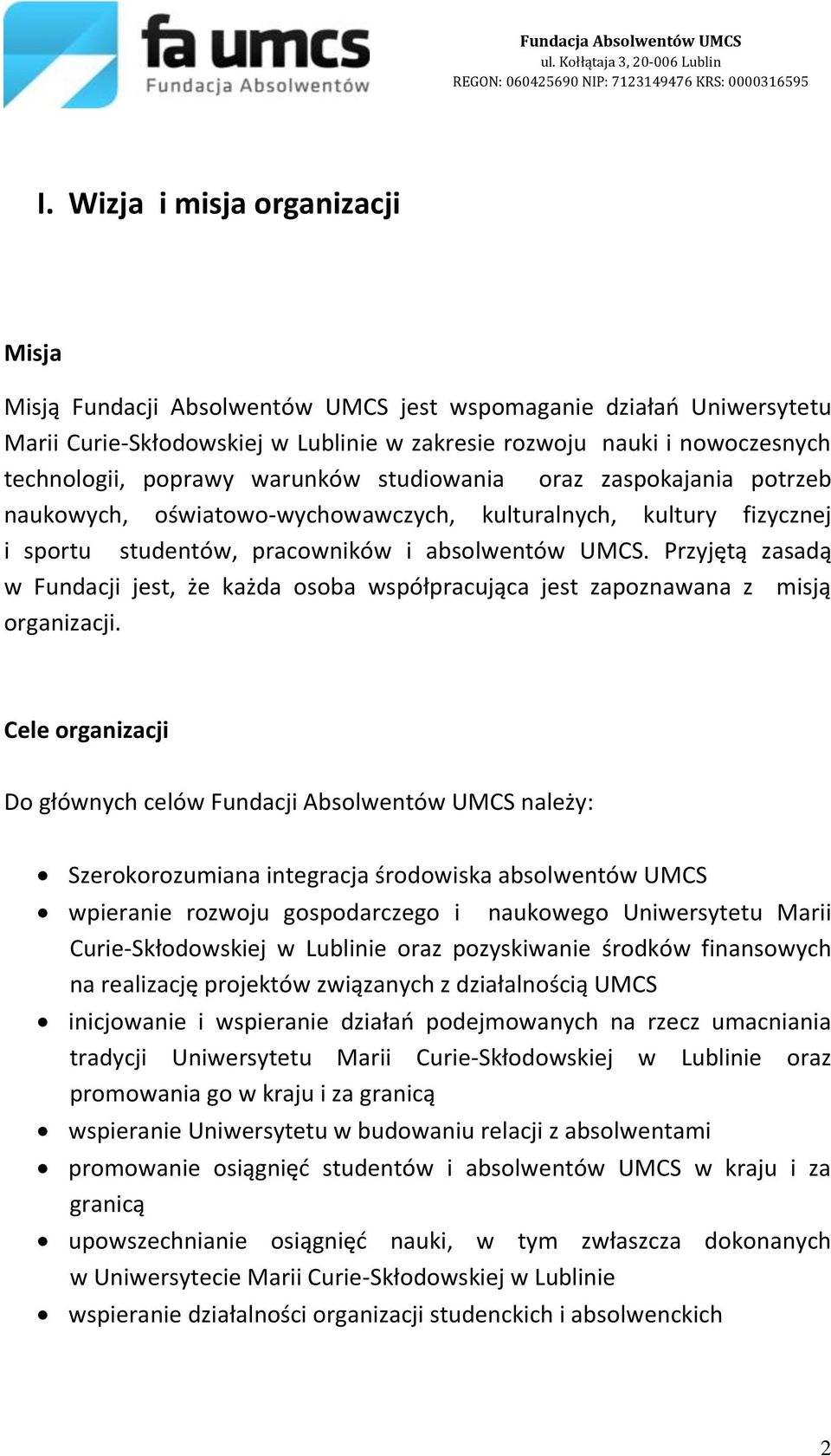 Przyjętą zasadą w Fundacji jest, że każda osoba współpracująca jest zapoznawana z misją organizacji.