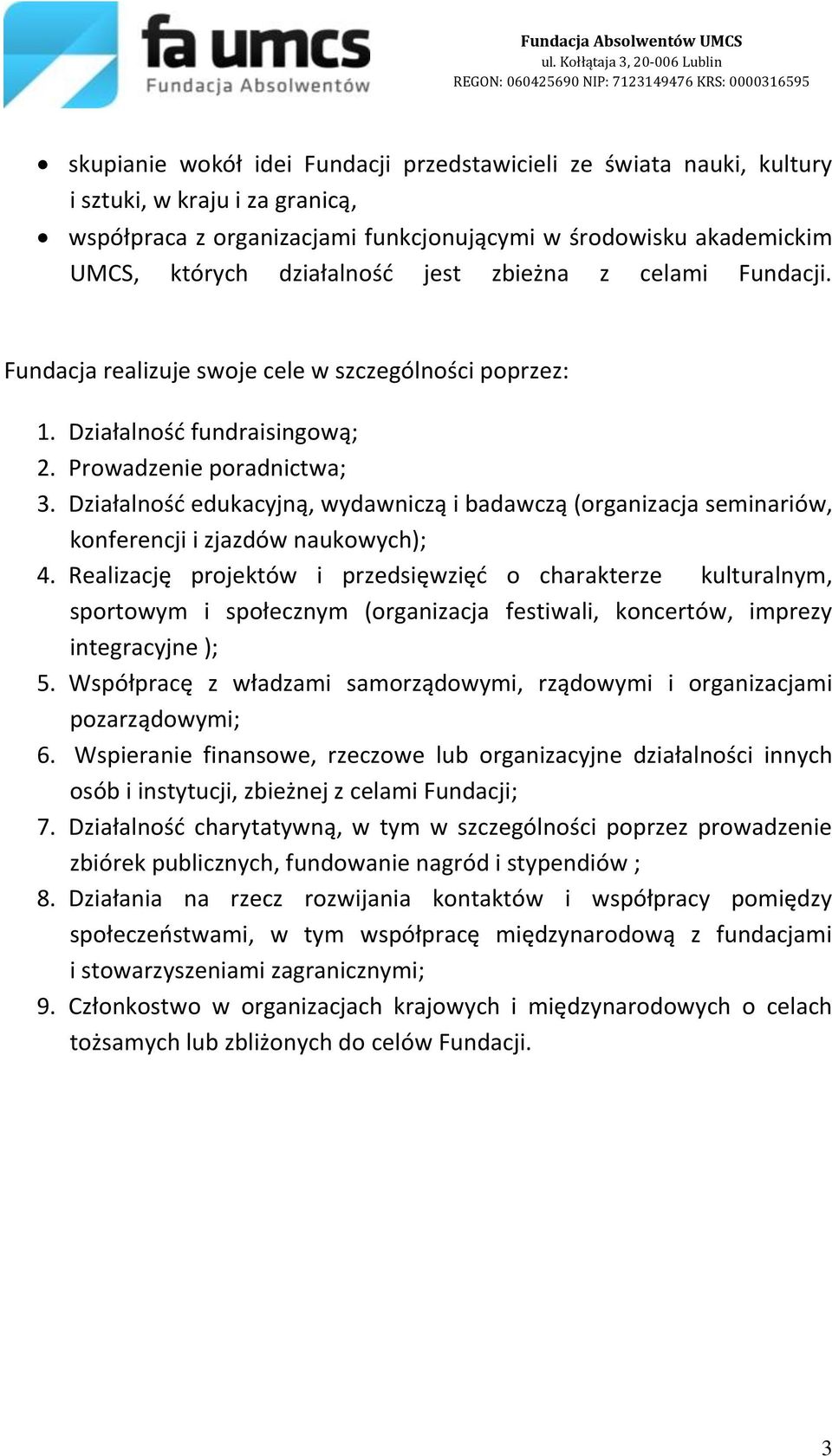 Działalność edukacyjną, wydawniczą i badawczą (organizacja seminariów, konferencji i zjazdów naukowych); 4.