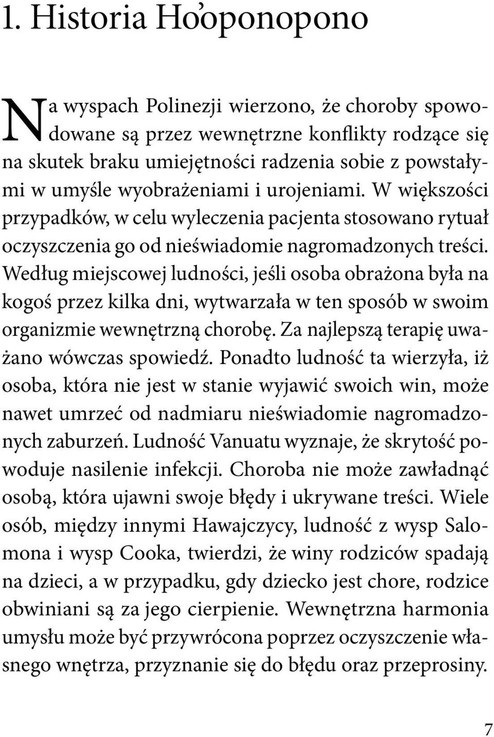 Według miejscowej ludności, jeśli osoba obrażona była na kogoś przez kilka dni, wytwarzała w ten sposób w swoim organizmie wewnętrzną chorobę. Za najlepszą terapię uważano wówczas spowiedź.