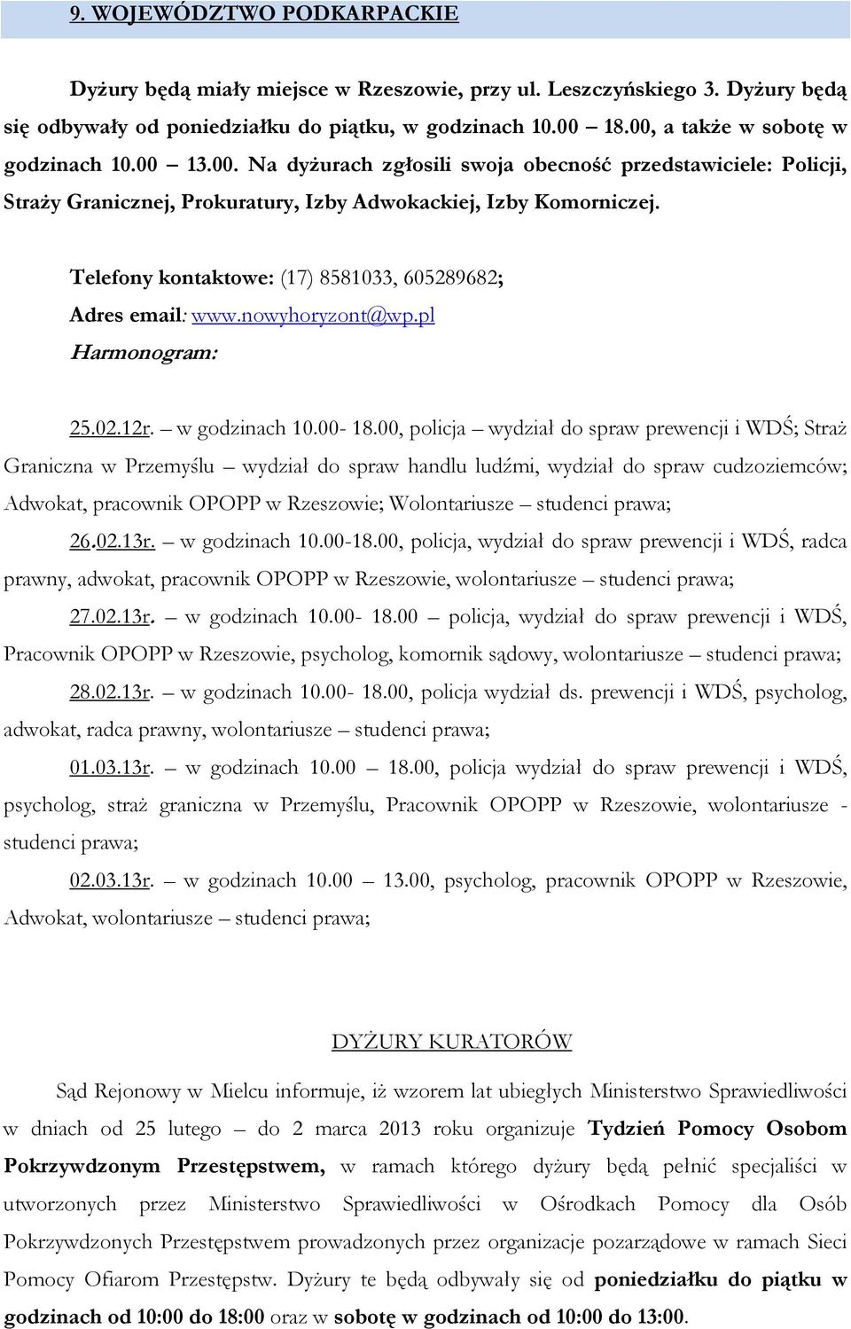 Telefony kontaktowe: (17) 8581033, 605289682; Adres email: www.nowyhoryzont@wp.pl 25.02.12r. w godzinach 10.00-18.