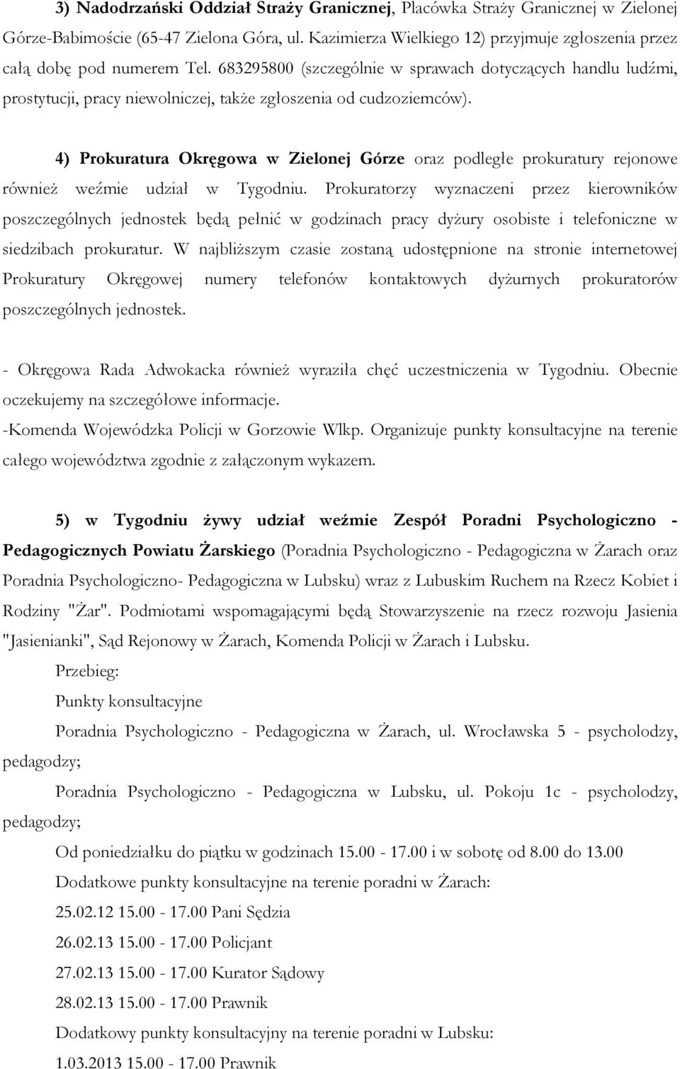 683295800 (szczególnie w sprawach dotyczących handlu ludźmi, prostytucji, pracy niewolniczej, także zgłoszenia od cudzoziemców).