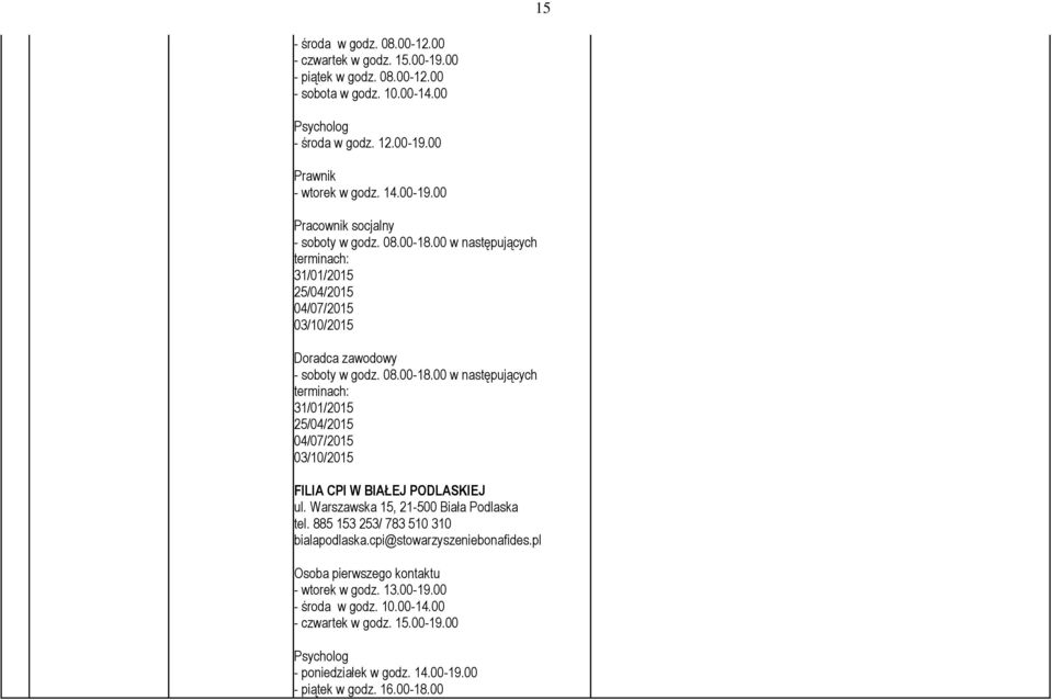 Warszawska 15, 21-500 Biała Podlaska tel. 885 153 253/ 783 510 310 bialapodlaska.cpi@stowarzyszeniebonafides.pl Osoba pierwszego kontaktu - wtorek w godz. 13.00-19.00 - środa w godz. 10.