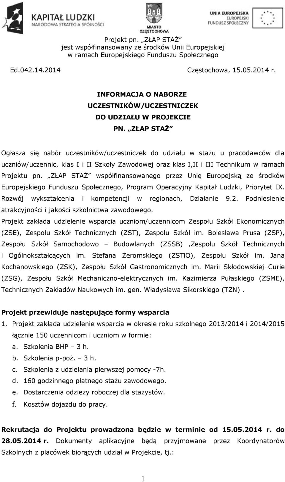 ZŁAP STAŻ współfinansowanego przez Unię Europejską ze środków Europejskiego Funduszu Społecznego, Program Operacyjny Kapitał Ludzki, Priorytet IX.