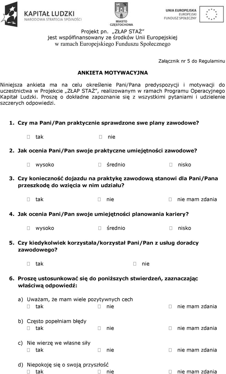 Jak ocenia Pani/Pan swoje praktyczne umiejętności zawodowe? wysoko średnio nisko 3. Czy konieczność dojazdu na praktykę zawodową stanowi dla Pani/Pana przeszkodę do wzięcia w nim udziału?