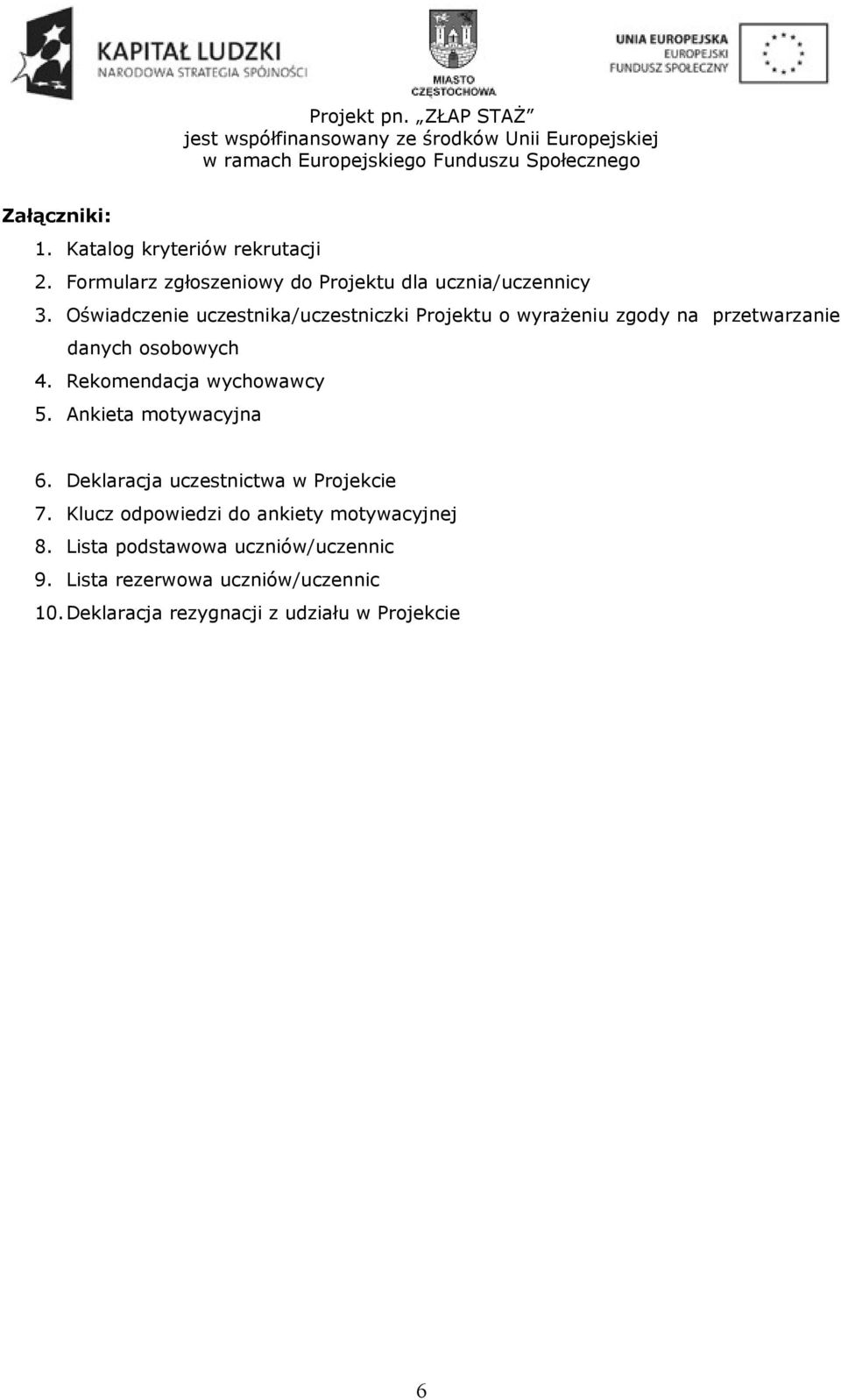 Rekomendacja wychowawcy 5. Ankieta motywacyjna 6. Deklaracja uczestnictwa w Projekcie 7.