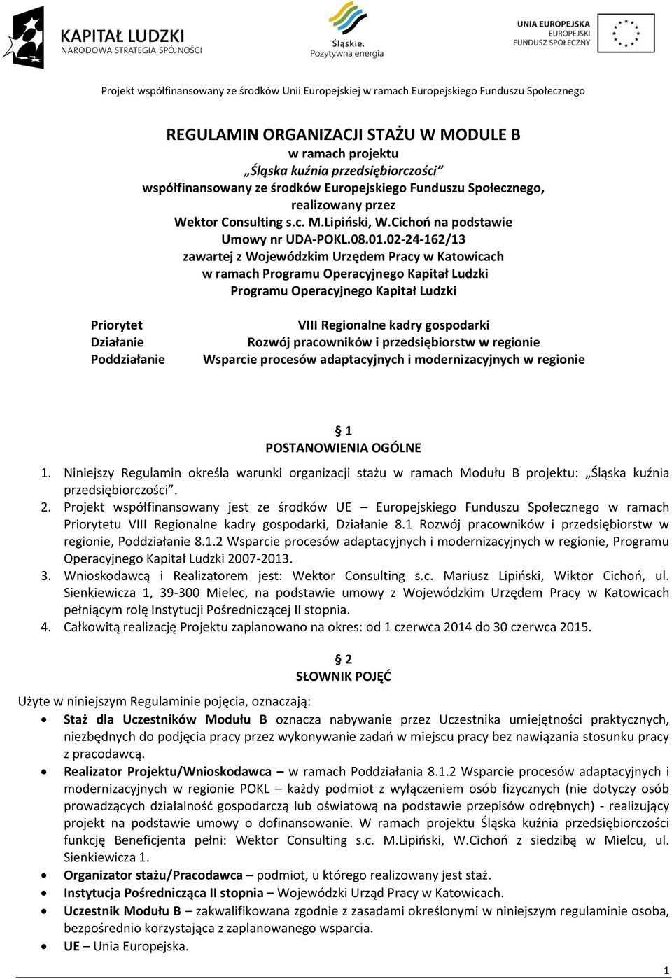 02-24-162/13 zawartej z Wojewódzkim Urzędem Pracy w Katowicach w ramach Programu Operacyjnego Kapitał Ludzki Programu Operacyjnego Kapitał Ludzki Priorytet Działanie Poddziałanie VIII Regionalne