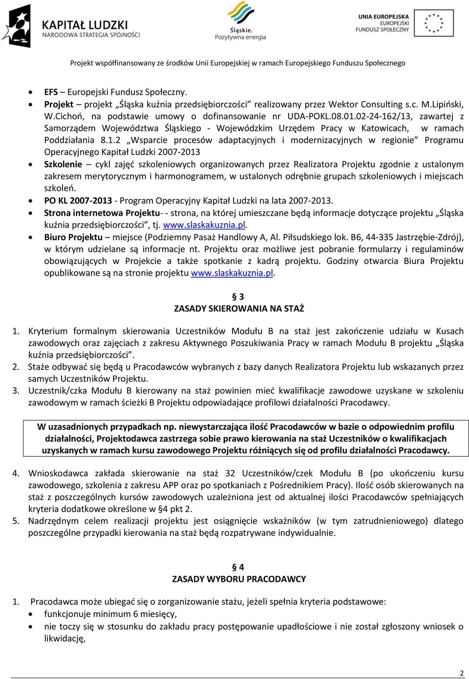 2/13, zawartej z Samorządem Województwa Śląskiego - Wojewódzkim Urzędem Pracy w Katowicach, w ramach Poddziałania 8.1.2 Wsparcie procesów adaptacyjnych i modernizacyjnych w regionie Programu