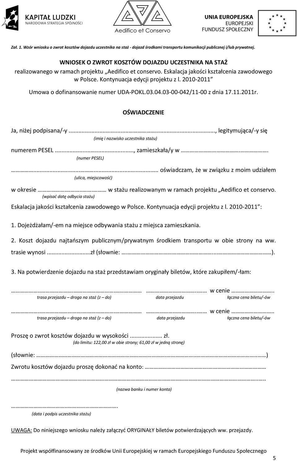 2010-2011 Umowa o dofinansowanie numer UDA-POKL.03.04.03-00-042/11-00 z dnia 17.11.2011r. OŚWIADCZENIE Ja, niżej podpisana/-y......, legitymująca/-y się (imię i nazwisko uczestnika stażu) numerem PESEL.