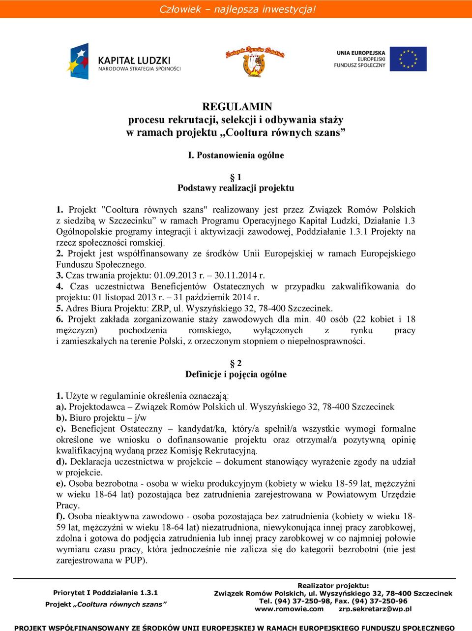 3 Ogólnopolskie programy integracji i aktywizacji zawodowej, Poddziałanie 1.3.1 Projekty na rzecz społeczności romskiej. 2.