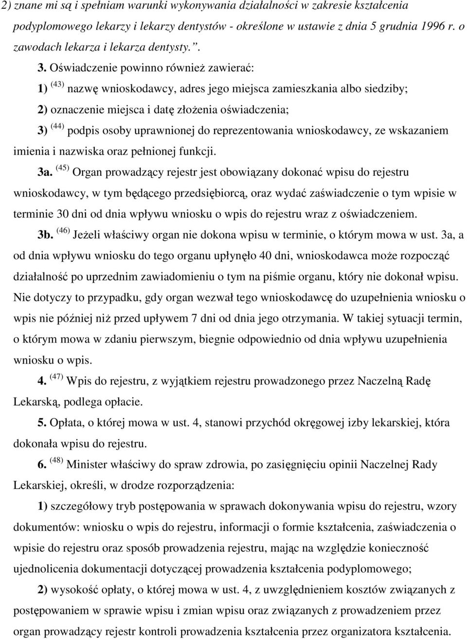 Oświadczenie powinno również zawierać: 1) (43) nazwę wnioskodawcy, adres jego miejsca zamieszkania albo siedziby; 2) oznaczenie miejsca i datę złożenia oświadczenia; 3) (44) podpis osoby uprawnionej