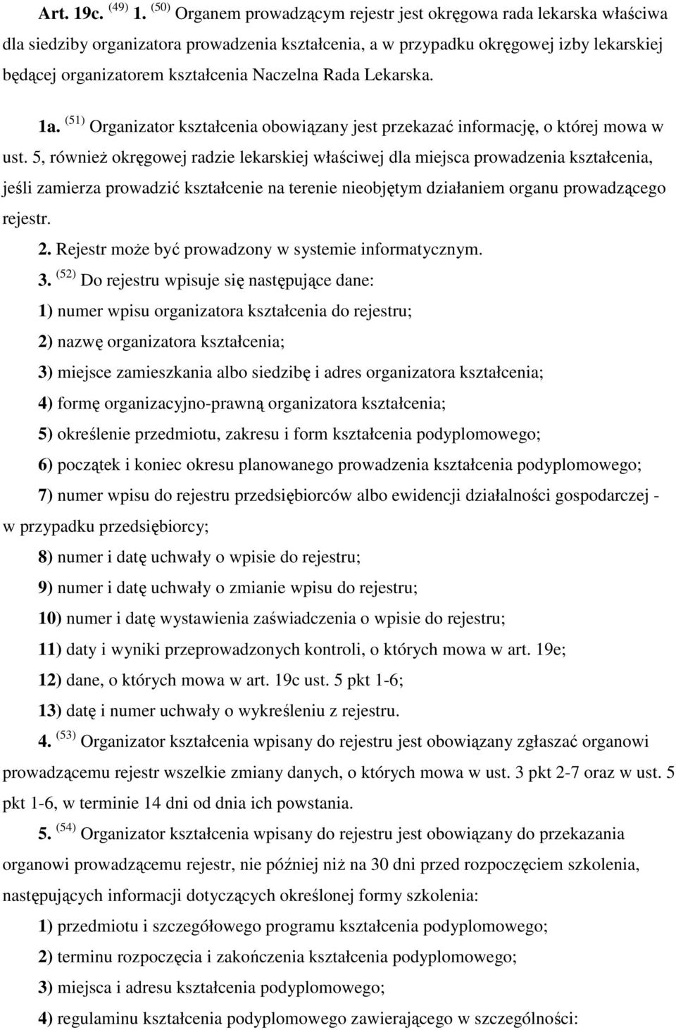 Naczelna Rada Lekarska. 1a. (51) Organizator kształcenia obowiązany jest przekazać informację, o której mowa w ust.