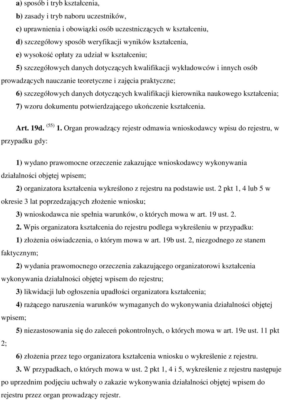 kwalifikacji kierownika naukowego kształcenia; 7) wzoru dokumentu potwierdzającego ukończenie kształcenia. Art. 19d. (55) 1.