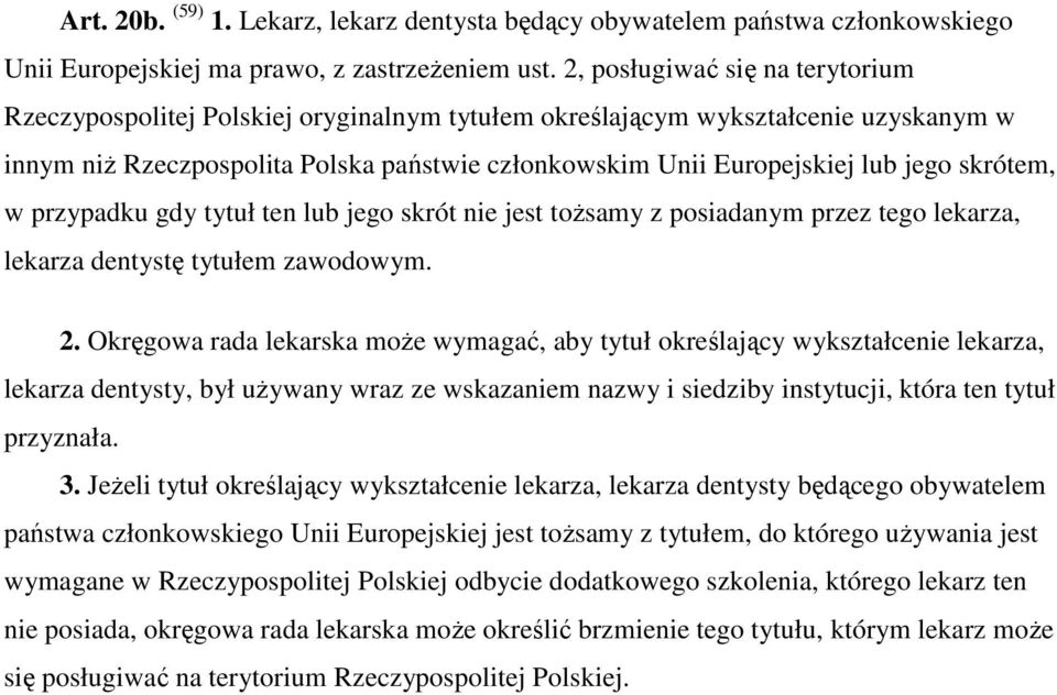 skrótem, w przypadku gdy tytuł ten lub jego skrót nie jest tożsamy z posiadanym przez tego lekarza, lekarza dentystę tytułem zawodowym. 2.