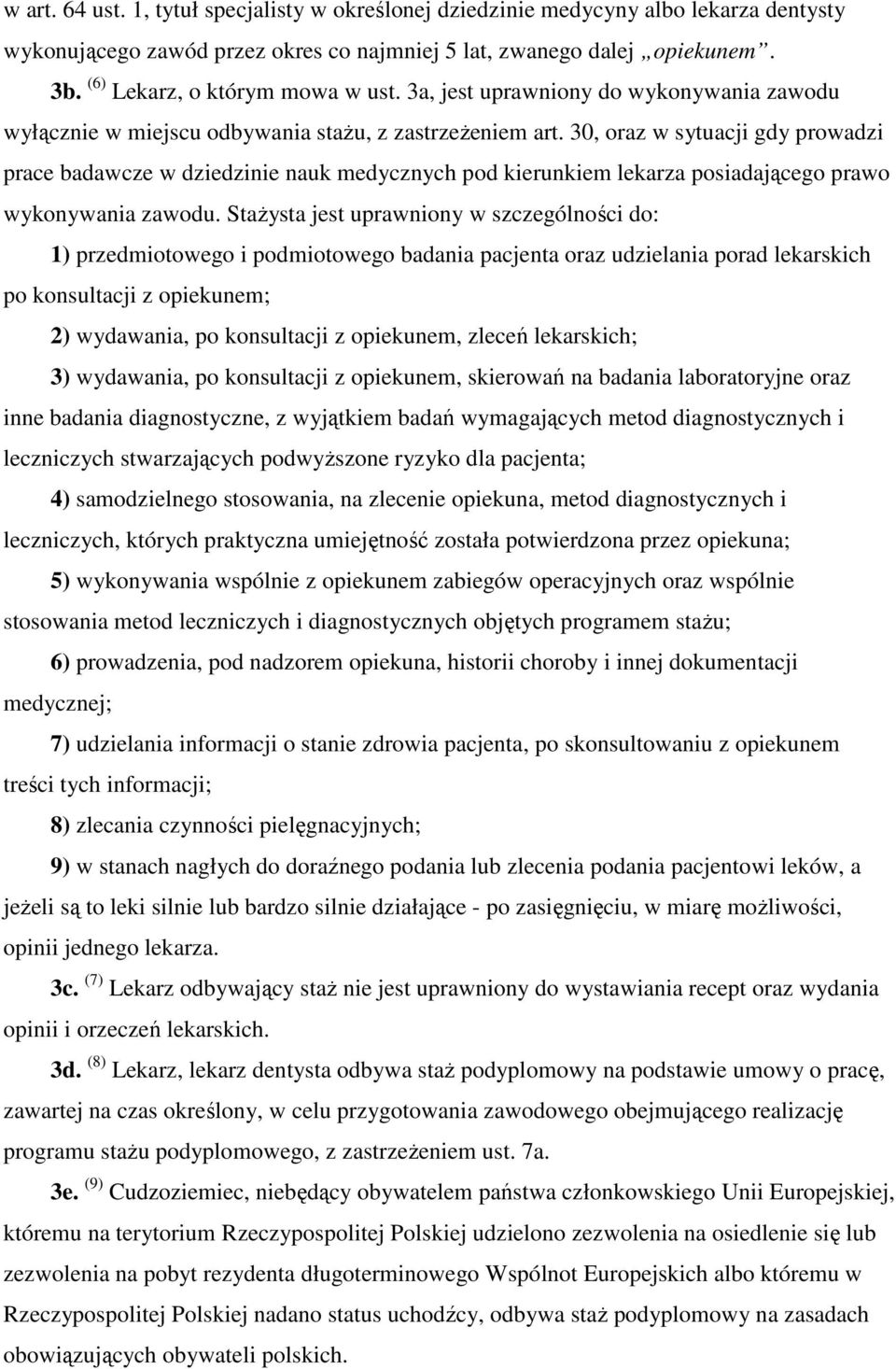 30, oraz w sytuacji gdy prowadzi prace badawcze w dziedzinie nauk medycznych pod kierunkiem lekarza posiadającego prawo wykonywania zawodu.