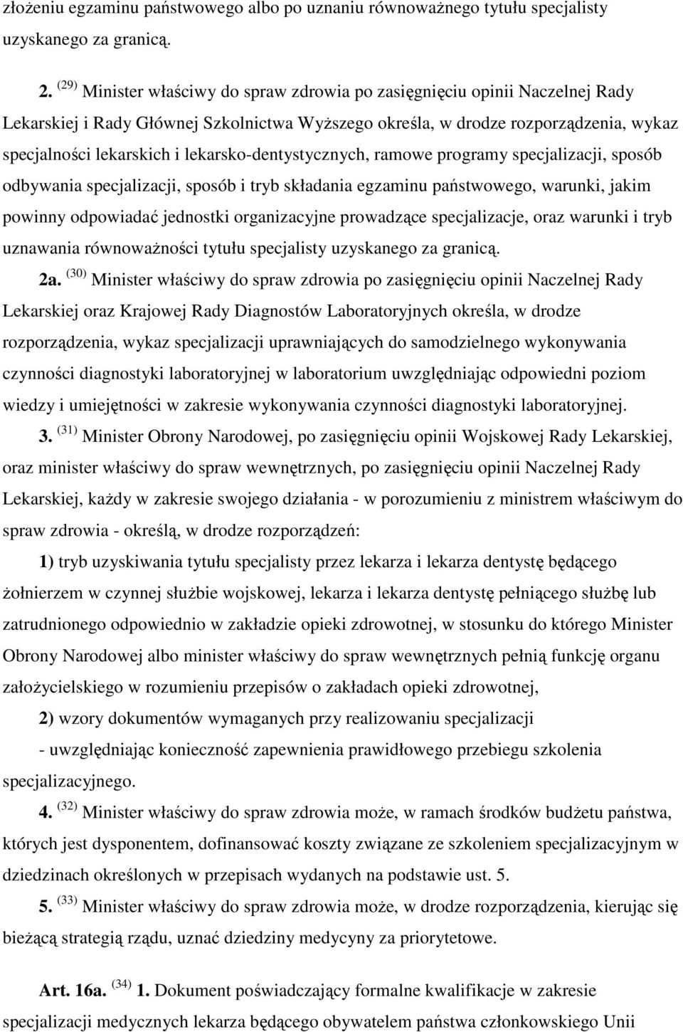 lekarsko-dentystycznych, ramowe programy specjalizacji, sposób odbywania specjalizacji, sposób i tryb składania egzaminu państwowego, warunki, jakim powinny odpowiadać jednostki organizacyjne
