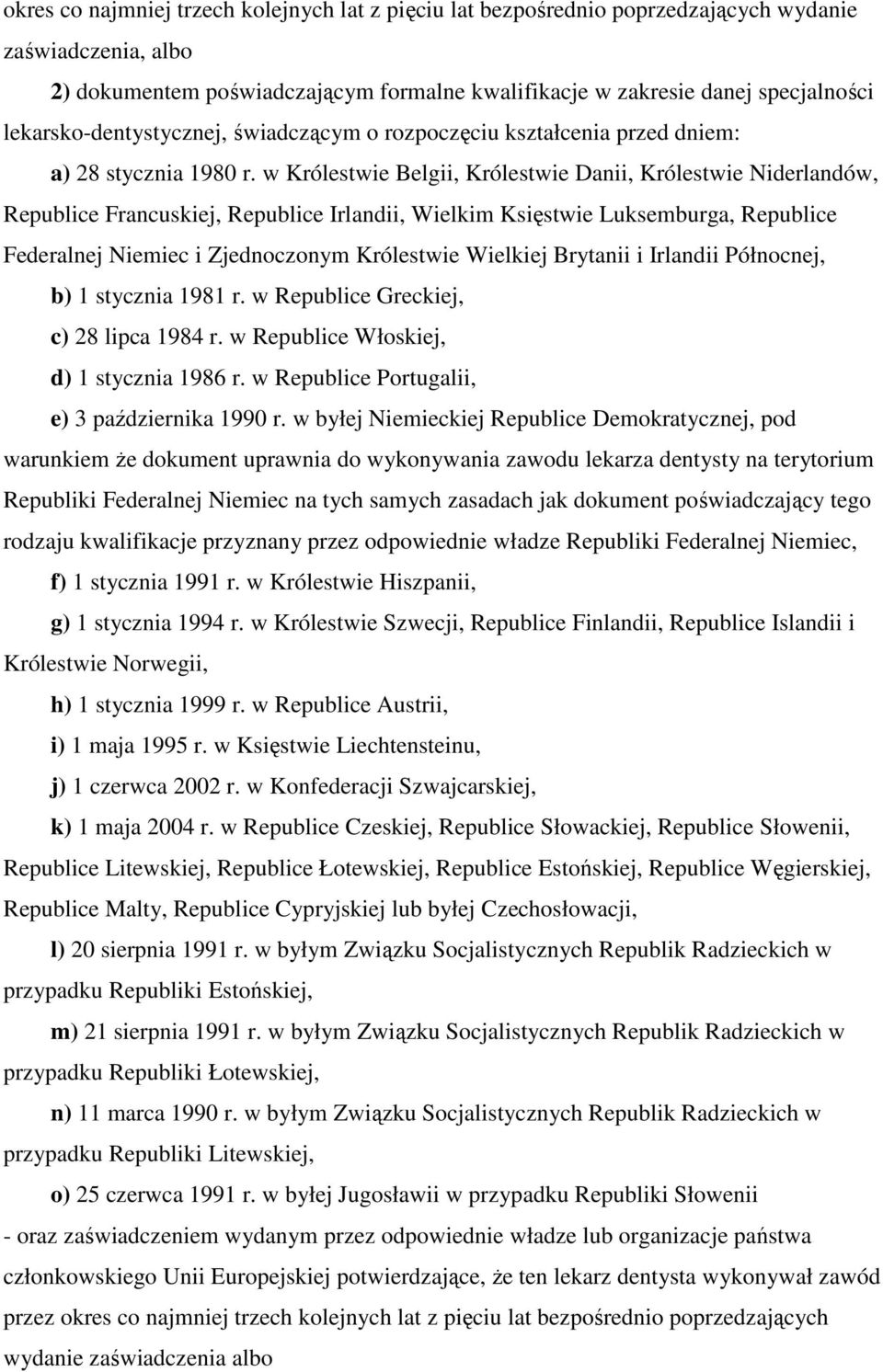 w Królestwie Belgii, Królestwie Danii, Królestwie Niderlandów, Republice Francuskiej, Republice Irlandii, Wielkim Księstwie Luksemburga, Republice Federalnej Niemiec i Zjednoczonym Królestwie