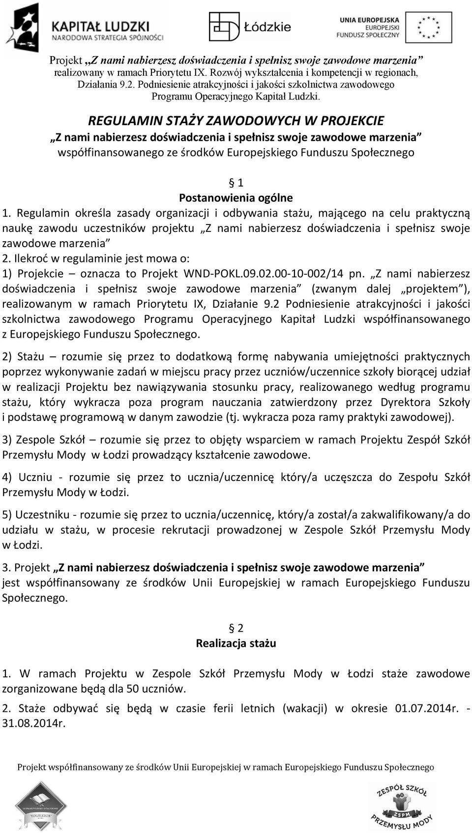 Ilekroć w regulaminie jest mowa o: 1) Projekcie oznacza to Projekt WND POKL.09.02.00 10 002/14 pn.