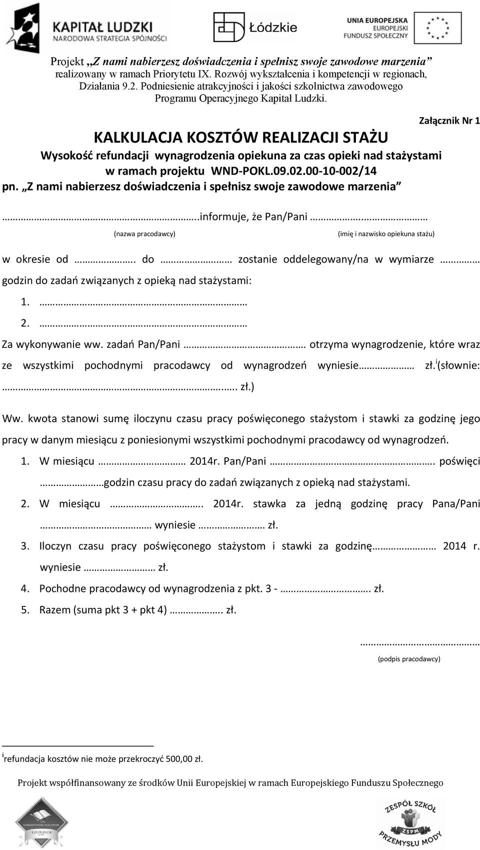 . do zostanie oddelegowany/na w wymiarze godzin do zadań związanych z opieką nad stażystami: 1. 2. Za wykonywanie ww. zadań Pan/Pani.