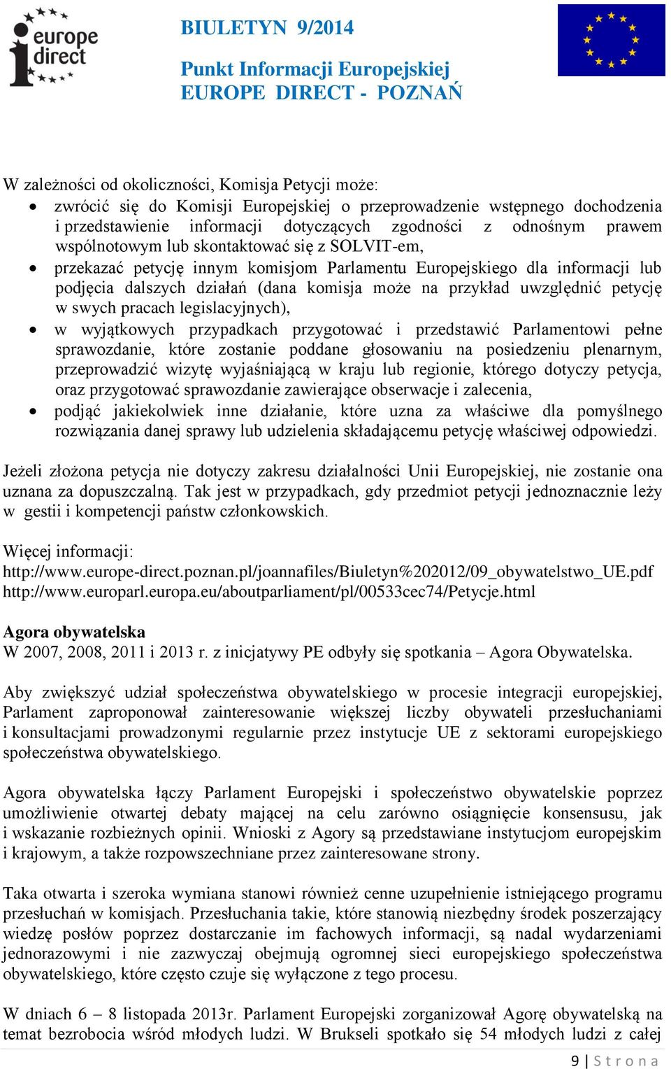 w swych pracach legislacyjnych), w wyjątkowych przypadkach przygotować i przedstawić Parlamentowi pełne sprawozdanie, które zostanie poddane głosowaniu na posiedzeniu plenarnym, przeprowadzić wizytę