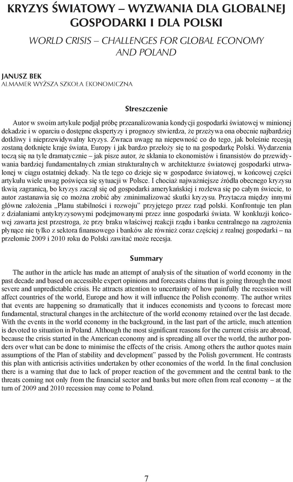 nieprzewidywalny kryzys. Zwraca uwagę na niepewność co do tego, jak boleśnie recesją zostaną dotknięte kraje świata, Europy i jak bardzo przełoży się to na gospodarkę Polski.
