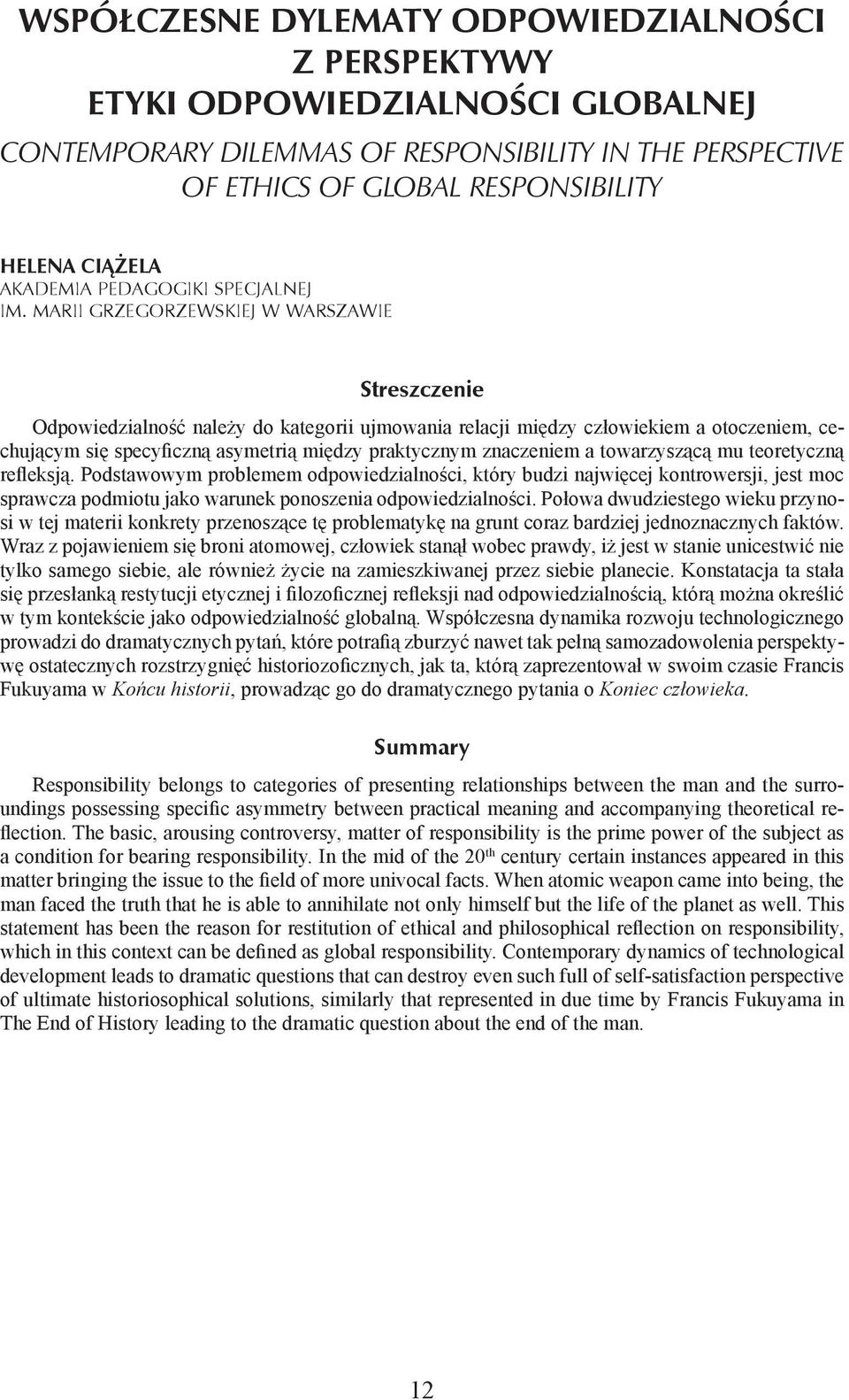 marii grzegorzewskiej w warszawie Odpowiedzialność należy do kategorii ujmowania relacji między człowiekiem a otoczeniem, cechującym się specyficzną asymetrią między praktycznym znaczeniem a