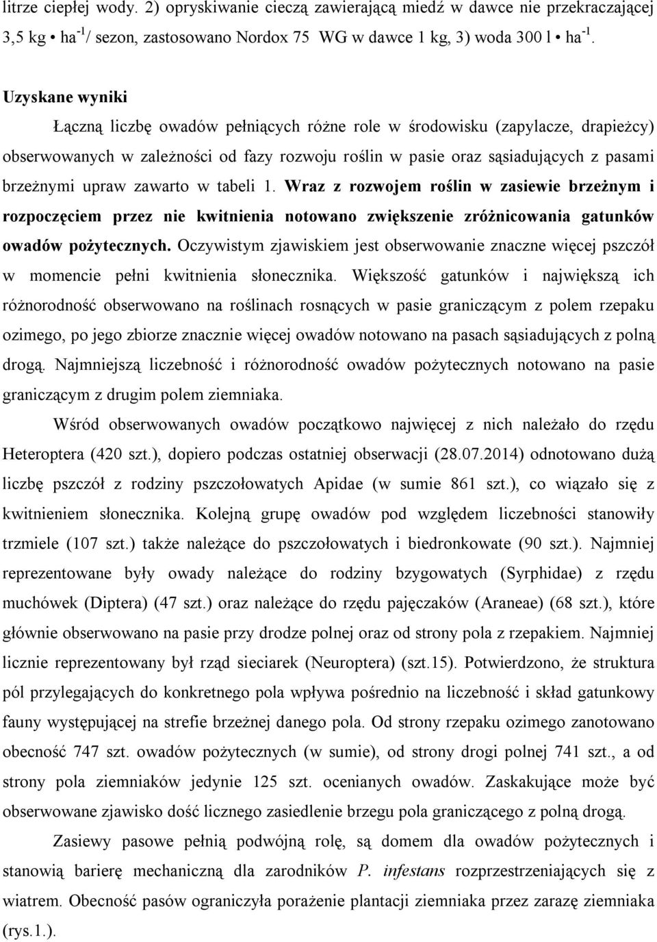 zawarto w tabeli 1. Wraz z rozwojem roślin w zasiewie brzeżnym i rozpoczęciem przez nie kwitnienia notowano zwiększenie zróżnicowania gatunków owadów pożytecznych.