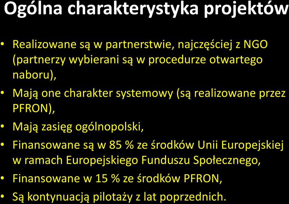 PFRON), Mają zasięg ogólnopolski, Finansowane są w 85 % ze środków Unii Europejskiej w ramach