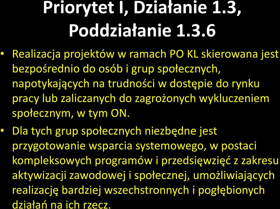 6 Realizacja projektów w ramach PO KL skierowana jest bezpośrednio do osób i grup społecznych, napotykających na trudności w