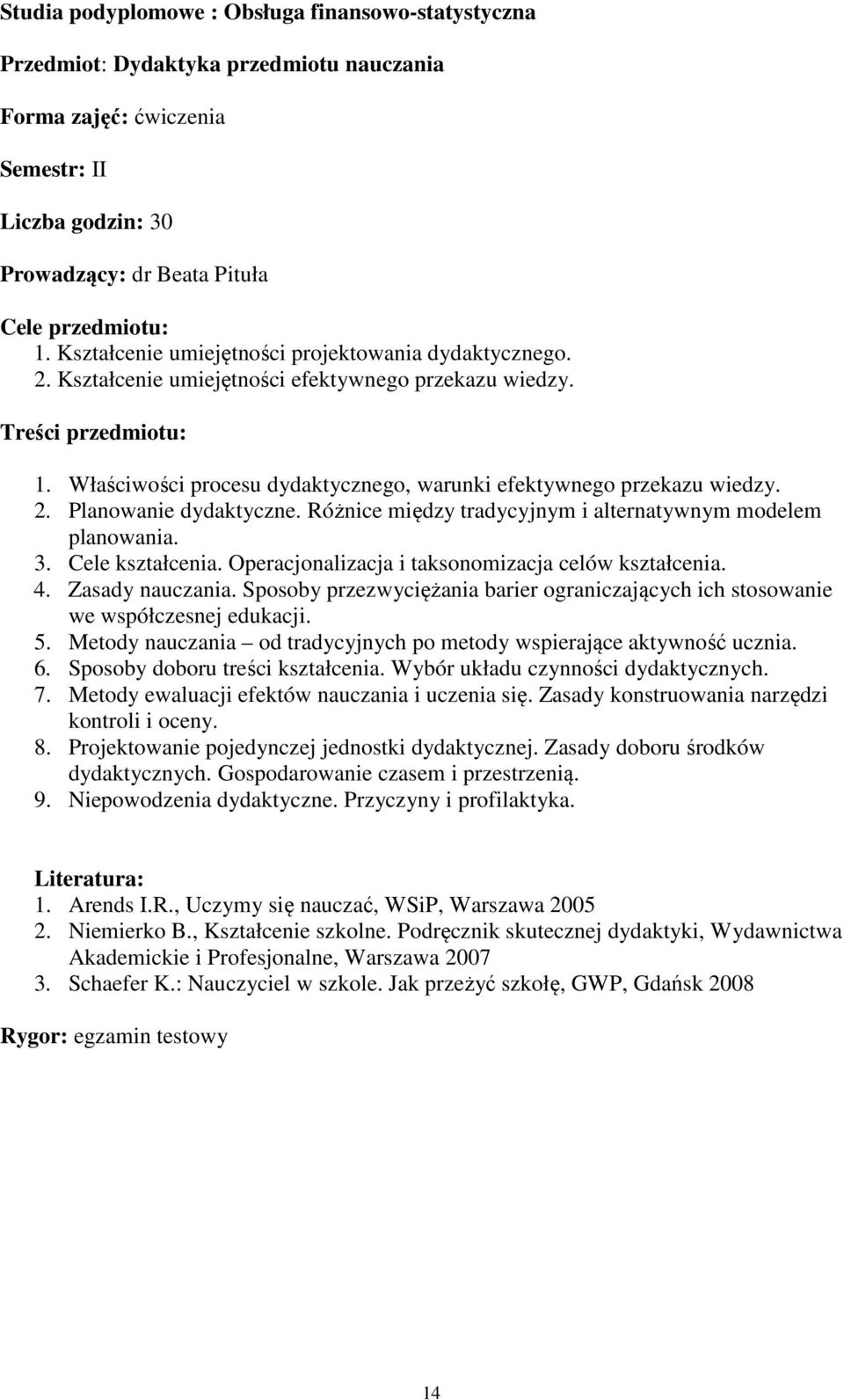 Właściwości procesu dydaktycznego, warunki efektywnego przekazu wiedzy. 2. Planowanie dydaktyczne. Różnice między tradycyjnym i alternatywnym modelem planowania. 3. Cele kształcenia.